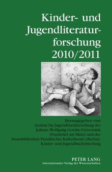 Kinder- und Jugendliteraturforschung 2010/2011: Herausgegeben vom Institut für Jugendbuchforschung der Johann Wolfgang Goethe-Universität (Frankfurt ... Der Kinder- Und Jugendliteraturforschung)