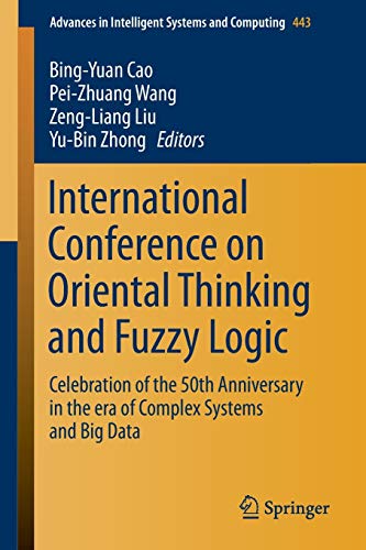 International Conference on Oriental Thinking and Fuzzy Logic: Celebration of the 50th Anniversary in the era of Complex Systems and Big Data ... Systems and Computing, 443, Band 443)