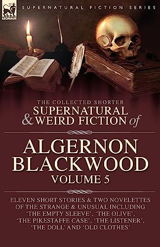 The Collected Shorter Supernatural & Weird Fiction Of Algernon Blackwood Volume 5