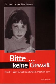 Bitte... keine Gewalt. Was Gewalt aus Kindern machen kann