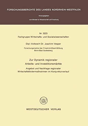 Zur Dynamik Regionaler Arbeits- und Investitionsmärkte: Angebot und Nachfrage Regionaler Wirtschaftsfördermaßnahmen im Konjunkturverlauf (German ... Landes Nordrhein-Westfalen, 3223, Band 3223)
