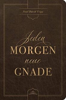 Jeden Morgen neue Gnade: Tägliche Andachten mit dem Evangelium im Zentrum