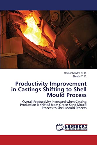 Productivity Improvement in Castings Shifting to Shell Mould Process: Overall Productivity increased when Casting Production is shifted from Green Sand Mould Process to Shell Mould Process