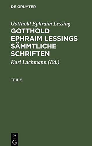 Gotthold Ephraim Lessing: Gotthold Ephraim Lessings Sämmtliche Schriften. Teil 5: GELSS-B, Teil 5