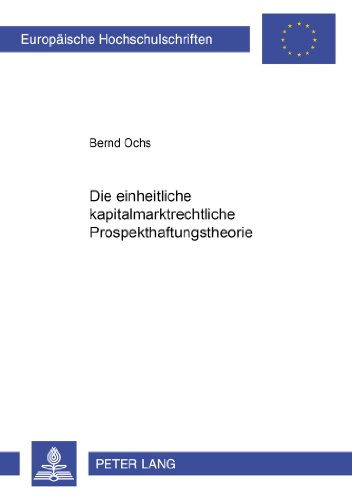 Die einheitliche kapitalmarktrechtliche Prospekthaftungstheorie (Europäische Hochschulschriften - Reihe II)