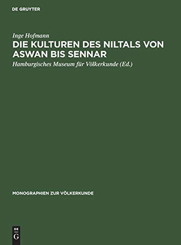 Die Kulturen des Niltals von Aswan bis Sennar: Vom Mesolithikum bis zum Ende der christlichen Epoche (Monographien zur Völkerkunde, 4, Band 4)