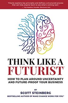 Think Like a Futurist: How to Plan Around Uncertainty and Future-Proof Your Business