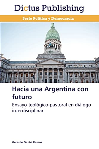 Hacia una Argentina con futuro: Ensayo teológico-pastoral en diálogo interdisciplinar