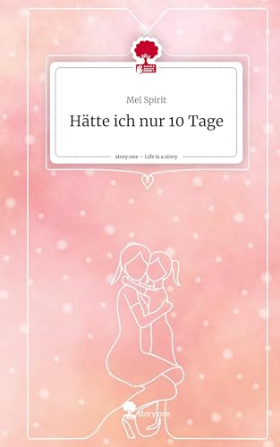 Hätte ich nur 10 Tage. Life is a Story - story.one