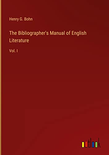 The Bibliographer's Manual of English Literature: Vol. I