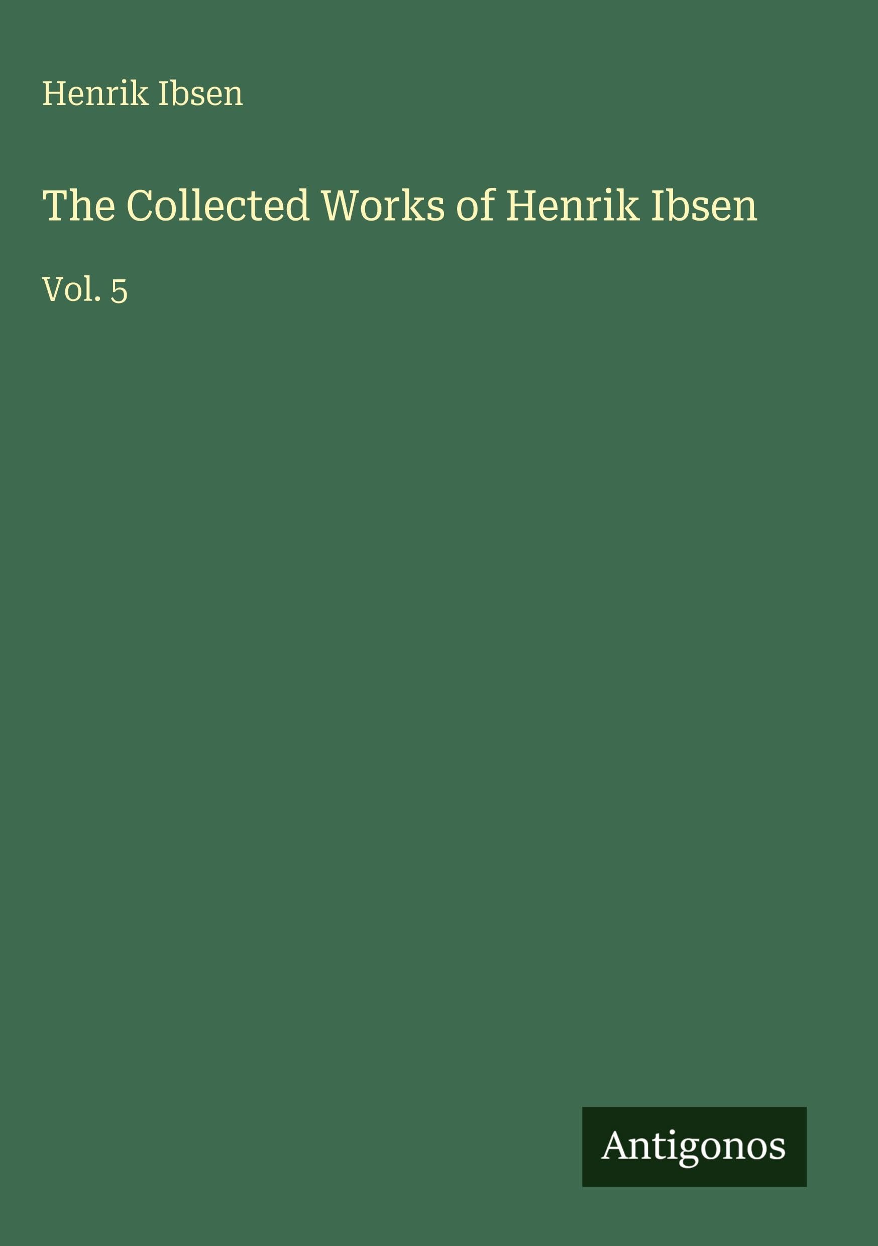 The Collected Works of Henrik Ibsen: Vol. 5
