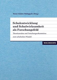 Schulentwicklung und Schulwirksamkeit als Forschungsfeld: Theorieansätze und Forschungserkenntnisse zum schulischen Wandel