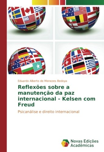 Reflexões sobre a manutenção da paz internacional - Kelsen com Freud: Psicanálise e direito internacional
