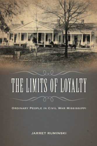 The Limits of Loyalty: Ordinary People in Civil War Mississippi