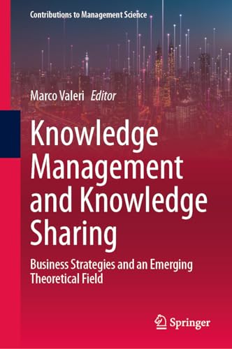 Knowledge Management and Knowledge Sharing: Business Strategies and an Emerging Theoretical Field (Contributions to Management Science)