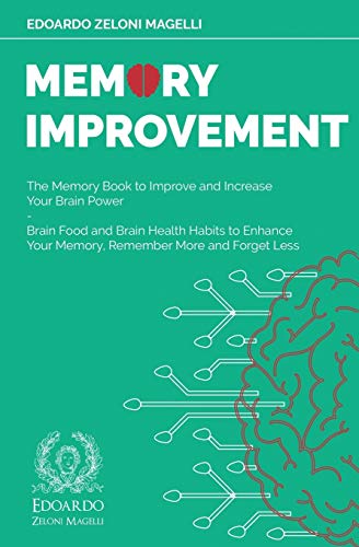 Memory Improvement: The Memory Book to Improve and Increase Your Brain Power - Brain Food and Brain Health Habits to Enhance Your Memory, Remember More and Forget Less (Upgrade Your Memory, Band 3)