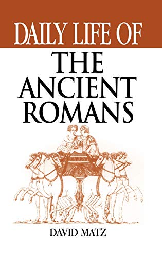 Daily Life of the Ancient Romans (The Greenwood Press Daily Life Through History Series)