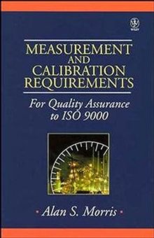 Measurement and Calibration Requirements: For Quality Assurance to ISO 9000 (Wiley Series in Quality and Reliability Engineering)