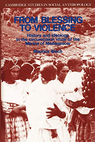 From Blessing to Violence: History and Ideology in the Circumcision Ritual of the Merina of Madagascar (Cambridge Studies in Social and Cultural Anthropology, Band 61)