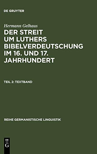 Der Streit um Luthers Bibelverdeutschung im 16. und 17. Jahrhundert: Textband (Reihe Germanistische Linguistik, Band 100)