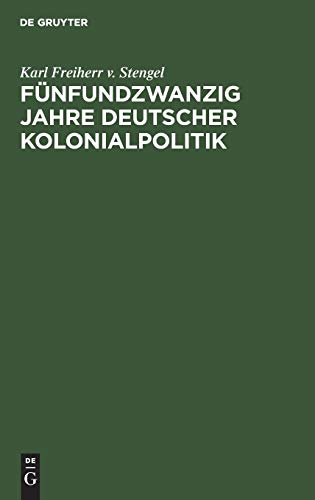 Fünfundzwanzig Jahre deutscher Kolonialpolitik: Vortrag gehalten in der Fest-Versammlung der Abteilung München der Deutschen Kolonial-Gesellschaft am 24. April 1909