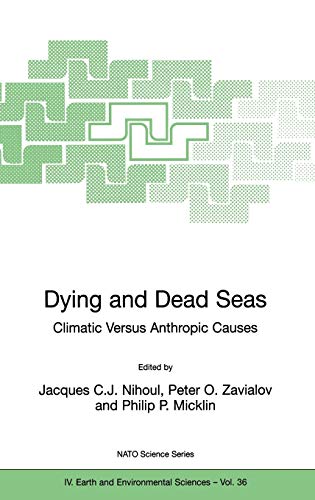Dying and Dead Seas Climatic Versus Anthropic Causes (NATO Science Series: IV:, 36, Band 36)