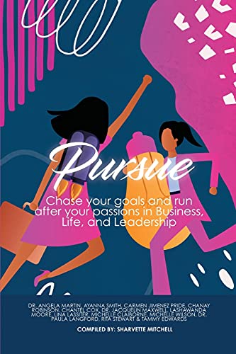 Pursue: Chase Your Goals and Run after Your Passions in Business, Life and Leadership