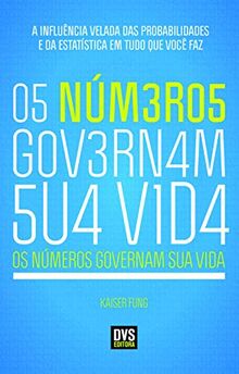 Os Números Governam Sua Vida. A Influência Velada das Probabilidades e da Estatística em Tudo o que Você Faz (Em Portuguese do Brasil)