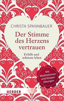 Der Stimme des Herzens vertrauen: Erfüllt und achtsam leben (HERDER spektrum)