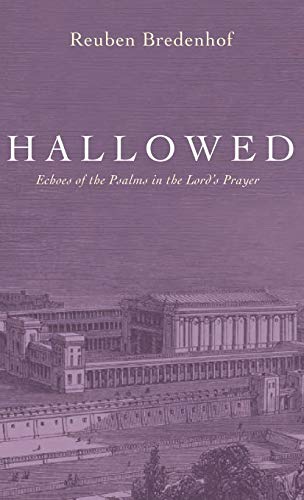 Hallowed: Echoes of the Psalms in the Lord's Prayer