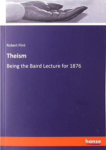 Theism: Being the Baird Lecture for 1876