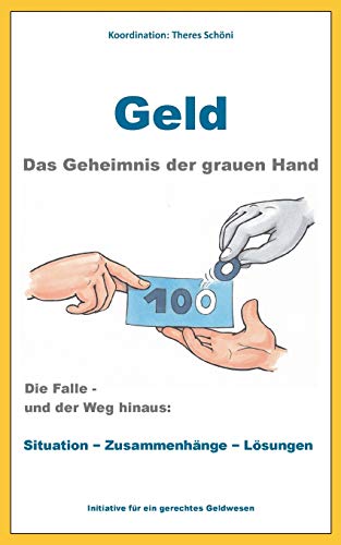 Geld - Das Geheimnis der grauen Hand: Die Falle und der Weg hinaus: Situation - Zusammenhänge - Lösungen