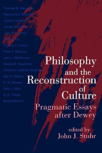 Philosophy and the Reconstruction of Culture: Pragmatic Essays After Dewey
