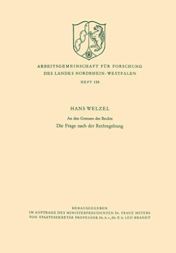 An den Grenzen des Rechts: Die Frage Nach Der Rechtsgeltung (Arbeitsgemeinschaft Für Forschung Des Landes Nordrhein-Westfalen) (German Edition) ... Landes Nordrhein-Westfalen, 128, Band 128)