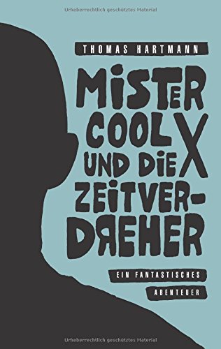 Mister Cool X und die Zeitverdreher: Ein fantastisches Abenteuer