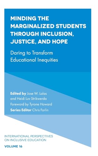 Minding the Marginalized Students Through Inclusion, Justice, and Hope: Daring to Transform Educational Inequities (International Perspectives on Inclusive Education, 16, Band 16)