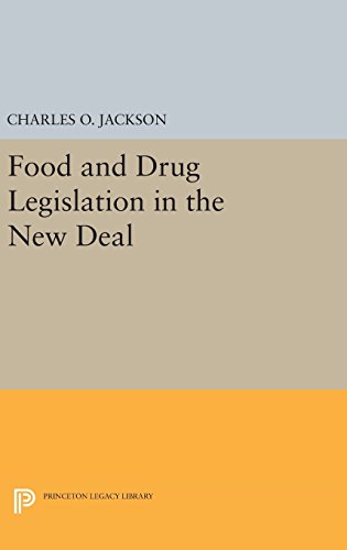Jackson, Charles O. Food And Drug Legislation In The New Deal (Princeton Legacy Library)