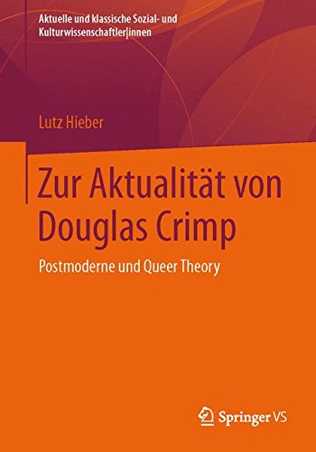 Zur Aktualität von Douglas Crimp: Postmoderne und Queer Theory (Aktuelle und klassische Sozial- und Kulturwissenschaftler|innen) (German Edition)