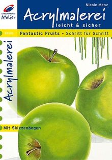 Acrylmalerei leicht und sicher. Fantastic Fruits Schritt für Schritt