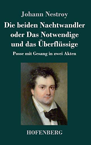 Die beiden Nachtwandler oder Das Notwendige und das Überflüssige: Posse mit Gesang in zwei Akten
