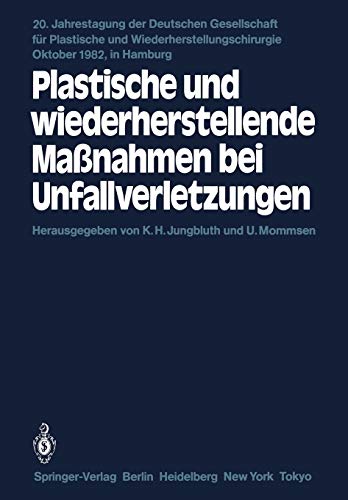 Plastische und wiederherstellende Maßnahmen bei Unfallverletzungen: Primär- und Sekundärversorgung (Jahrestagung der Deutschen Gesellschaft für Plastische und Wiederherstellungschirurgie, 20, Band 20)