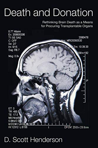 Death and Donation: Rethinking Brain Death as a Means of Procuring Transplantable Organs: Rethinking Brain Death as a Means for Procuring Transplantable Organs