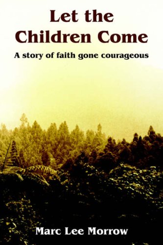 Let the Children Come: A story of faith gone courageous
