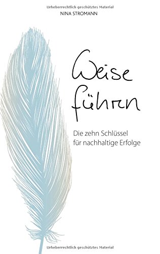 Weise führen: Die zehn Schlüssel für nachhaltige Erfolge