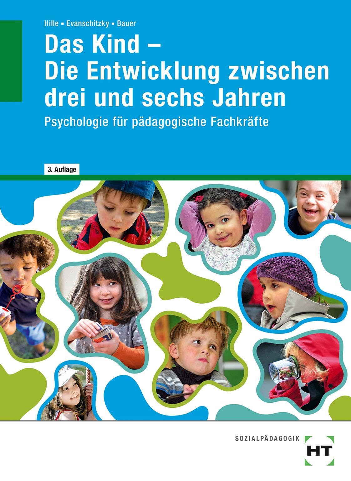 Das Kind - Die Entwicklung zwischen drei und sechs Jahren: Psychologie für pädagogische Fachkräfte