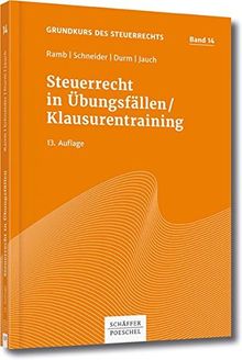 Steuerrecht in Übungsfällen, Klausurentraining, Grundkurs Bd. 14 (Grundkurs des Steuerrechts)