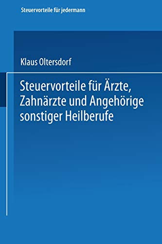 Steuervorteile für Ärzte, Zahnärzte und Angehörige sonstiger Heilberufe: ABC der Steuervorteile in Hauptberuf und Nebenberuf, in Familie, Haus und ... (Steuervorteile für jedermann, 8, Band 8)
