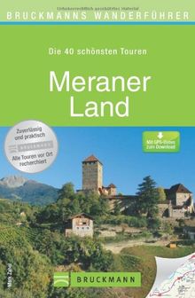 Wanderführer Meraner Land: Die 40 schönsten Touren zum Wandern rund um das Vinschgau, Naturns, Marling, die Stubaier Alpen und Ötztaler Alpen, mit ... zum Download (Bruckmanns Wanderführer)