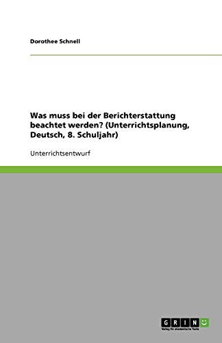 Was muss bei der Berichterstattung beachtet werden? (Unterrichtsplanung, Deutsch, 8. Schuljahr)