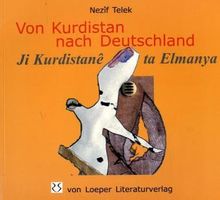 Von Kurdistan nach Deutschland / Ji Kurdistanê ta Elmanya: Eine Familie flüchtet vor Saddams Diktatur. Eine authentische Geschichte
